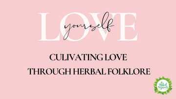 Cultivating Love with Herbs - Infused with Folklore