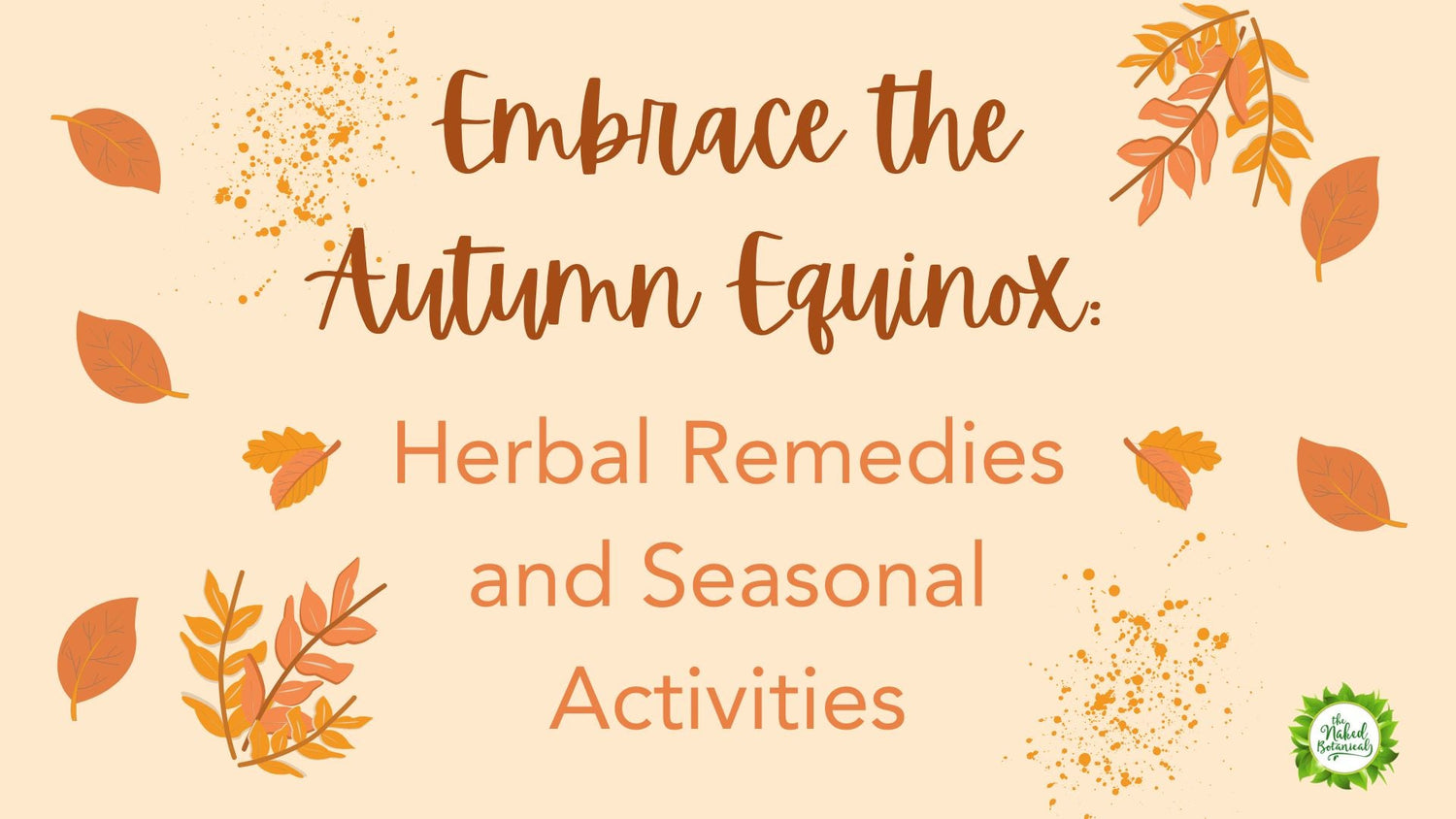 Embrace the Autumn Equinox: Herbal Remedies and Seasonal Activities - The Naked Botanical