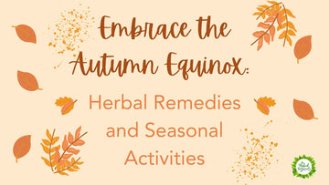Embrace the Autumn Equinox: Herbal Remedies and Seasonal Activities - The Naked Botanical