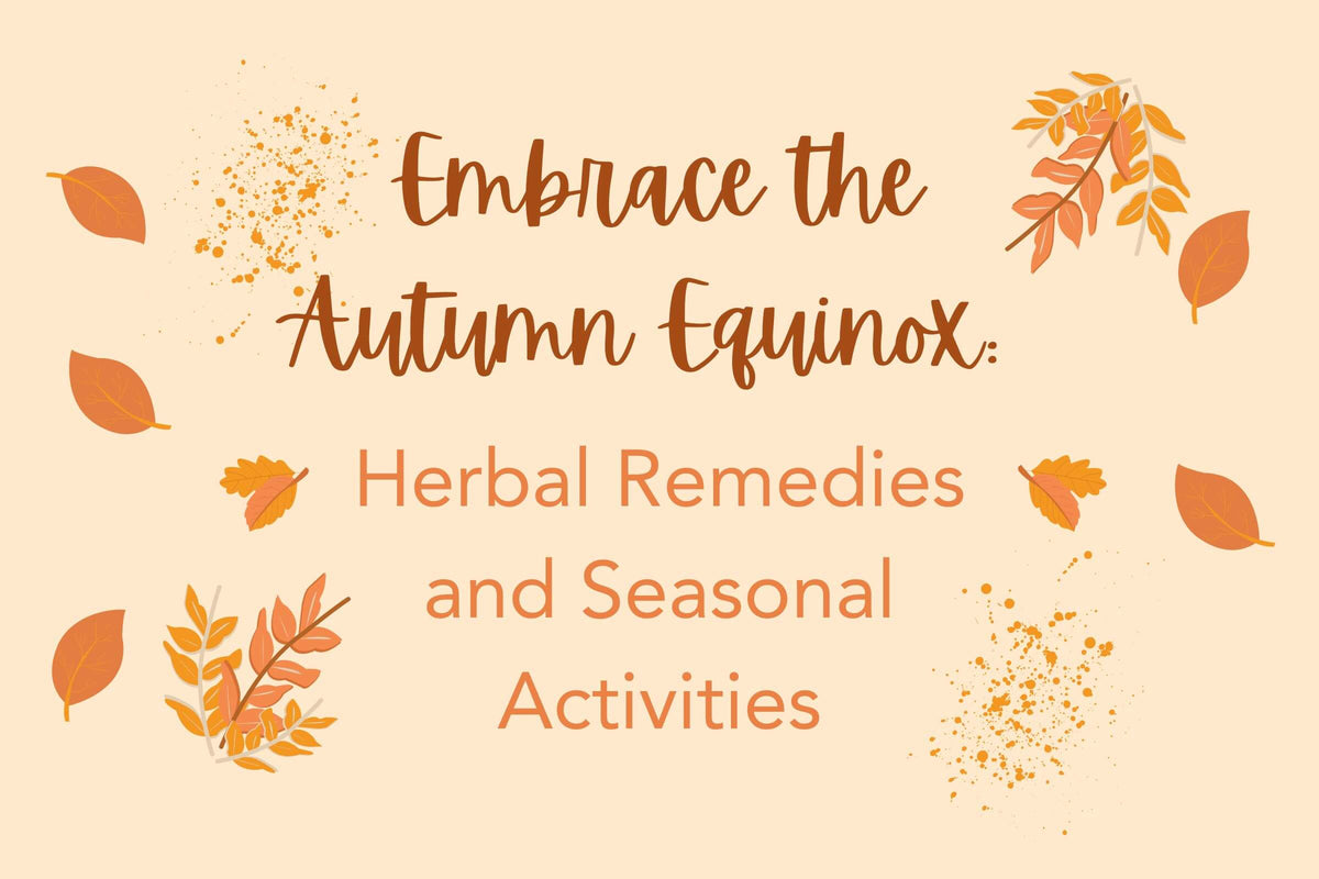 Embrace the Autumn Equinox: Herbal Remedies and Seasonal Activities