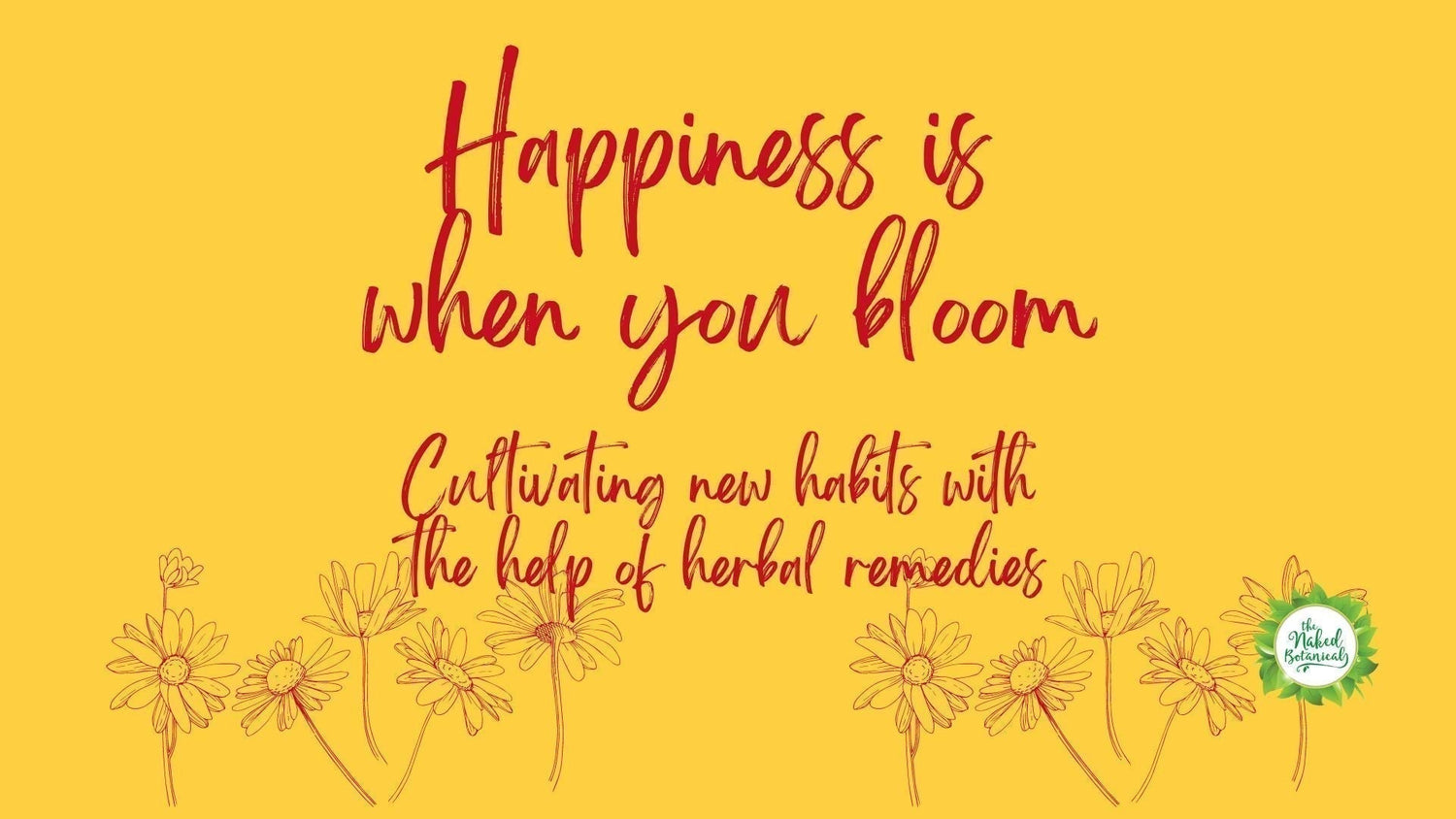Cultivate Daily Happiness with the Help of Herbal Remedies - The Naked Botanical