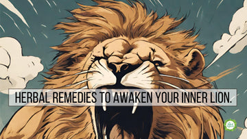 Herbal Remedies to Awaken Your  Inner Lion