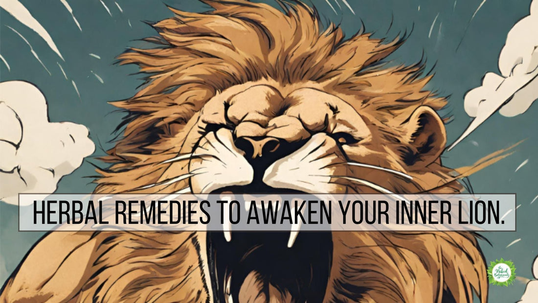Herbal Remedies to Awaken Your Inner Lion - The Naked Botanical