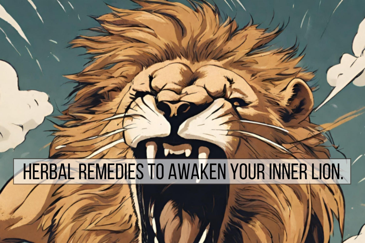 Lion Roaring to awaken your inner lion with the help of herbal remedies